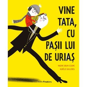 Vine tata, cu pasii lui de urias - Nadine Brun-Cosme, Aurelie Guillerey