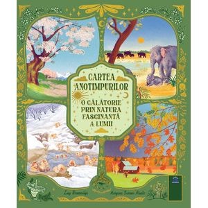 Cartea anotimpurilor. O calatorie prin natura fascinanta a lumii - Lucy Brownridge