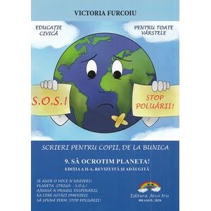 Scrieri pentru copii, de la bunica Vol.9: Sa ocrotim planeta! - Victoria Furcoiu