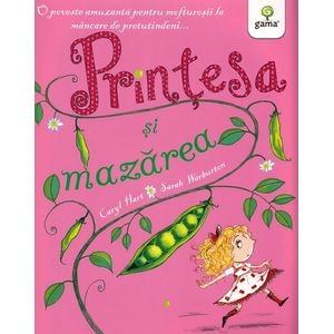 Printesa si mazarea. Povestile printesei - Caryl Hart, Sarah Warburton