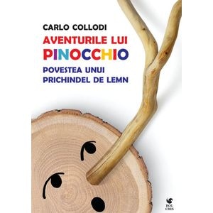 Aventurile lui Pinocchio. Povestea unui prichindel de lemn - Carlo Collodi