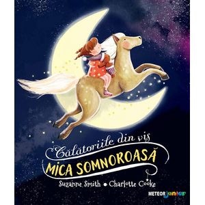 Mica somnoroasa. Calatoriile din vis - Suzanne Smith, Charlotte Cooke