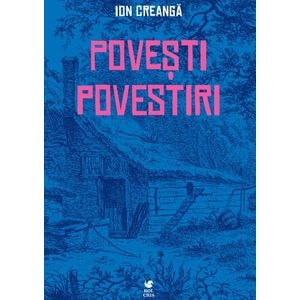 Povesti, povestiri - Ion Creanga