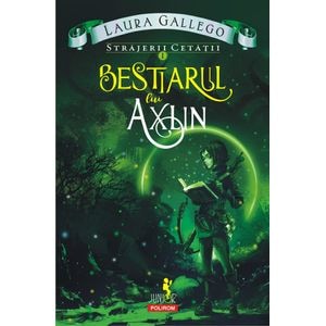 Strajerii cetatii Vol.1: Bestiarul lui Axlin - Laura Gallego