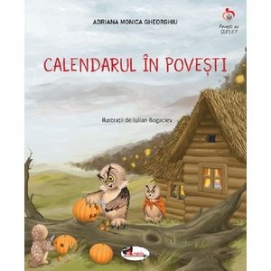 Calendarul in povesti - Adriana Monica Gheorghiu, Iulian Bogaciev