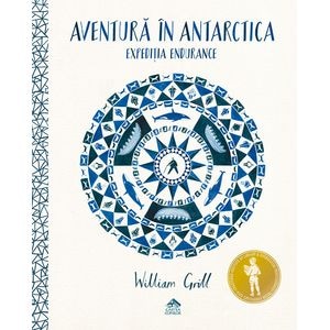Aventura in Antarctica. Expeditia Endurance - William Grill
