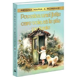 Povestea unei fetite care voia sa le stie pe toate - Regina Maria a Romaniei