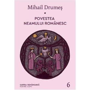 Povestea neamului romanesc Vol.6 - Mihail Drumes