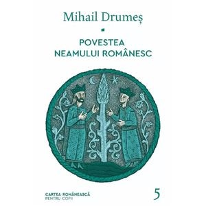 Povestea neamului romanesc Vol.5 - Mihail Drumes