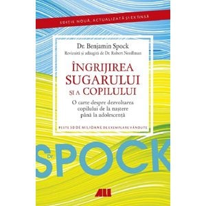 Dr. Spock. Ingrijirea sugarului si a copilului - Benjamin Spock, Robert Needlman