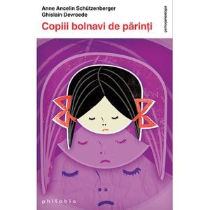 Copiii bolnavi de parinti - Anne Ancelin Schutzenberger, Ghislain Devroede