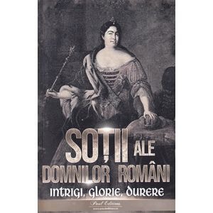 Sotii ale domnitorilor romani: Intrigi, glorie, durere - Nicolae Iorga
