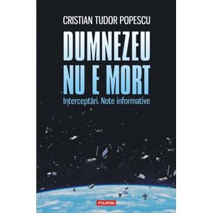 Dumnezeu nu e mort - Cristian Tudor Popescu