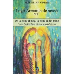 Logo-armonia de acasa Vol.1: De la copilul meu, la copilul din mine - Madalina Orian