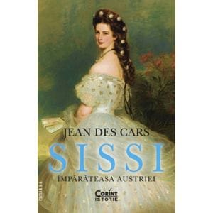 Sissi, imparateasa Austriei - Jean Des Cars