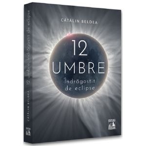 12 Umbre. Indragostit de eclipse - Catalin Beldea
