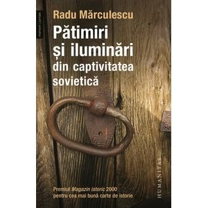 Patimiri si iluminari din captivitatea sovietica - Radu Marculescu