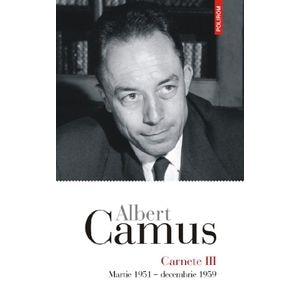 Carnete 3: Martie 1951-Decembrie 1959 - Albert Camus
