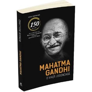 Mahatma Gandhi. O viata legendara - Romain Rolland
