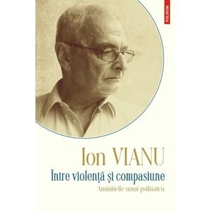 Intre violenta si compasiune - Ion Vianu