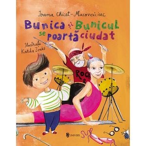 Bunica si bunicul se poarta ciudat - Ioana Chicet-Macoveiciuc