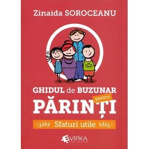 Ghidul de buzunar pentru parinti. Sfaturi utile - Zinaida Soroceanu