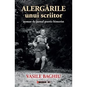 Alergarile unui scriitor - Vasile Baghiu
