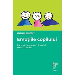 Emotiile copilului. Cum sa-i intelegem limbajul, rasul si plansul - Isabelle Filliozat