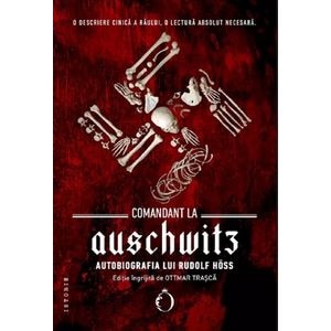 Comandant la Auschwitz. Autobiografia lui Rudolf Hoss - Rudolf Hoss