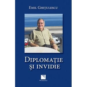 Diplomatie si invidie - Emil Ghitulescu