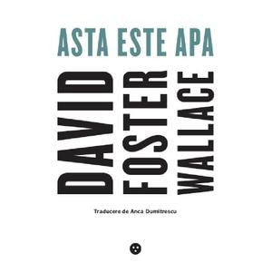 Asta este apa - David Foster Wallace
