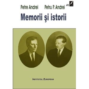 Memorii si istorii - Petre Andrei, Petru P. Andrei