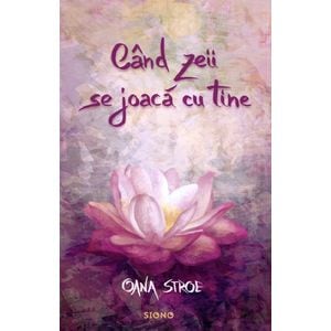 Cand zeii se joaca cu tine - Oana Stroe