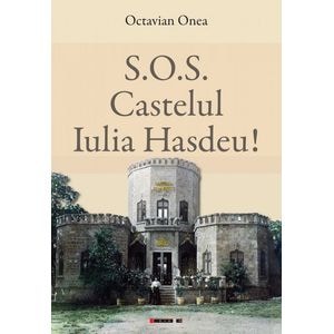 S.O.S. Castelul Iulia Hasdeu! - Octavian Onea