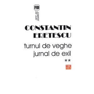 Turnul de veghe. Jurnal de exil Vol.2 - Constantin Eretescu