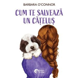 Cum te salveaza un catelus - Barbara O'Connor