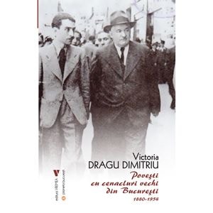 Povesti cu cenacluri vechi din Bucuresti 1880-1954 - Victoria Dragu Dimitriu
