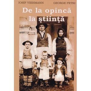 De la opinca la stiinta - Iosif Viehmann, George Petri