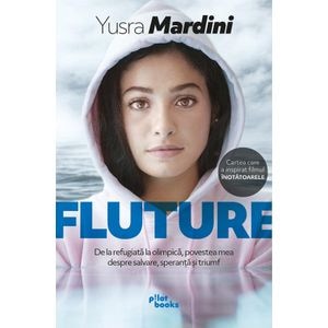 Fluture. De la refugiata la olimpica, povestea mea despre salvare, speranta si triumf - Yusra Mardi