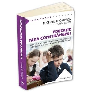 Educatie fara constrangeri - Michael Thompson, Teresa Barker