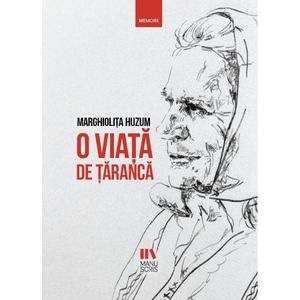O viata de taranca - Marghiolita Huzum