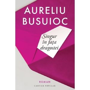 Singur in fata dragostei - Aureliu Busuioc