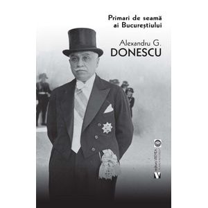 Primari de seama ai Bucurestiului - Alexandru G. Donescu