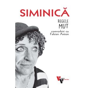 Siminica: Regele mut. Convorbiri cu Fabian Anton - Fabian Anton