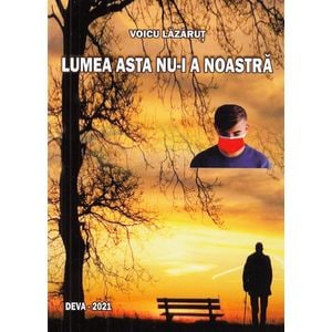 Lumea asta nu-i a noastra - Voicu Lazarut