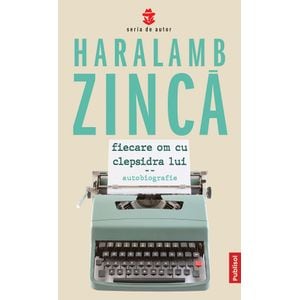 Fiecare om cu clepsidra lui - Haralamb Zinca