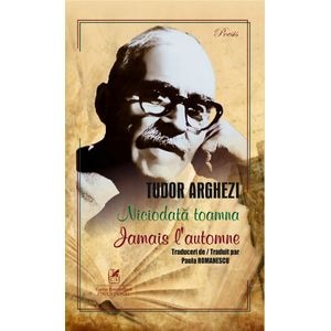 Niciodata toamna. Jamais l'automne - Tudor Arghezi