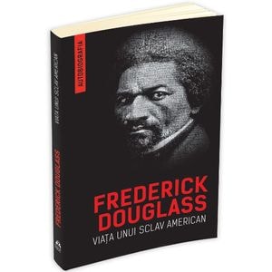 Viata unui sclav american (autobiografia) - Frederick Douglass