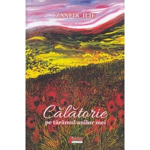 Calatorie pe taramul anilor mei - Zanfir Ilie