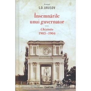 Insemnarile unui guvernator. Chisinau 1903-1904 - Printul S.D. Urusov